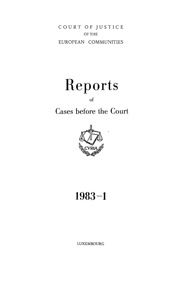 handle is hein.intyb/recabec0114 and id is 1 raw text is: COURT OF JUSTICE
OF THE
EUROPEAN COMMUNITIES
Reports
of
Cases before the Court

1983-1

LUXEMBOURG


