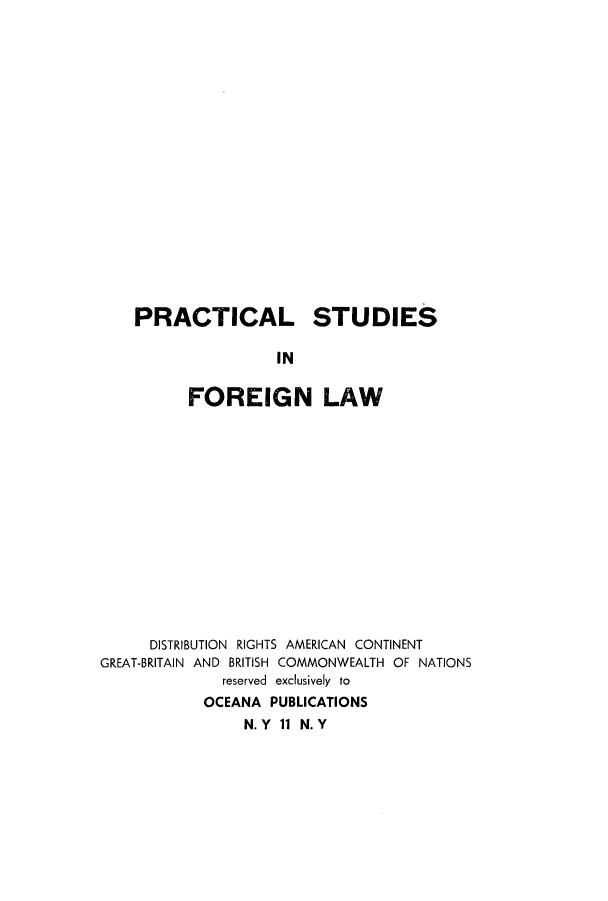 handle is hein.intyb/rechation0001 and id is 1 raw text is: PRACTICAL STUDIES
IN
FOREIGN LAW

DISTRIBUTION RIGHTS AMERICAN CONTINENT
GREAT-BRITAIN AND BRITISH COMMONWEALTH OF NATIONS
reserved exclusively to
OCEANA PUBLICATIONS
N. Y 11 N. Y


