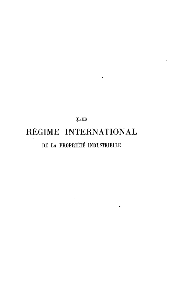 handle is hein.intyb/reildlpeie0001 and id is 1 raw text is: 















REGIME INTERNATIONAL
    DE LA PROPRITt  INDUSTRIELLE


