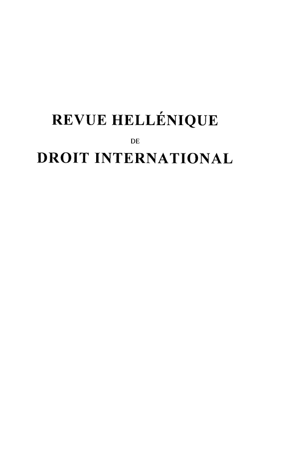 handle is hein.intyb/rhelldi0059 and id is 1 raw text is: REVUE HELLENIQUE
DE
DROIT INTERNATIONAL


