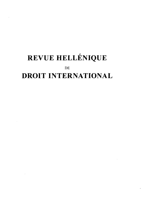 handle is hein.intyb/rhelldi0065 and id is 1 raw text is: REVUE HELLENIQUE
DE
DROIT INTERNATIONAL



