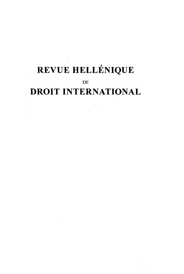 handle is hein.intyb/rhelldi0067 and id is 1 raw text is: 







REVUE HELLENIQUE
         DE
DROIT INTERNATIONAL



