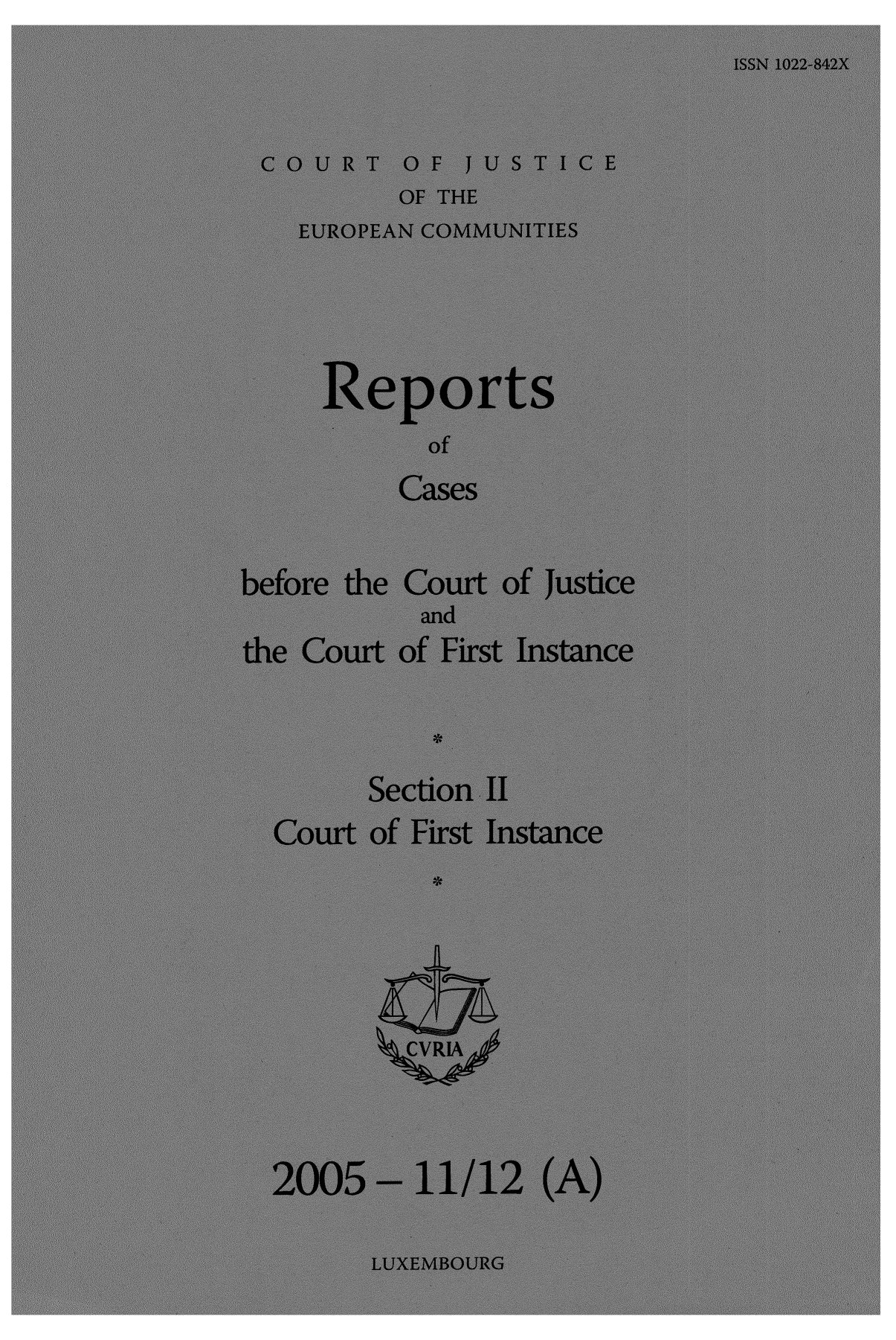 handle is hein.intyb/rrjucfis0089 and id is 1 raw text is: ISSN 1022-842X
COURT OF JUSTICE
OF THE
EUROPEAN COMMUNITIES
Reports
of
Cases
before the Court of justice
and
the Court of First Instance
Section . 11
Court of First Instance
ZCVRIA


