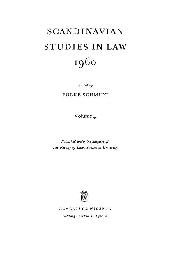 handle is hein.intyb/svnsl0004 and id is 1 raw text is: SCANDINAVIAN
STUDIES IN LAW
196o
Edited by
FOLKE SCHMIDT
Volume 4
Published under the auspices of
The Faculty of Law, Stockholm University
ALMQVIST & WIKSELL
G6teborg - Stockholm - Uppsala


