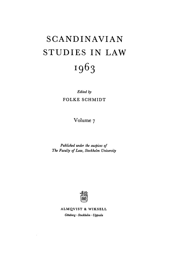 handle is hein.intyb/svnsl0007 and id is 1 raw text is: SCANDINAVIAN
STUDIES IN LAW
1963
Edited by
FOLKE SCHMIDT
Volume 7
Published under the auspices of
The Faculty of Law, Stockholm University
ALMQVIST & WIKSELL
Giteborg . Stockholm. Uppsala



