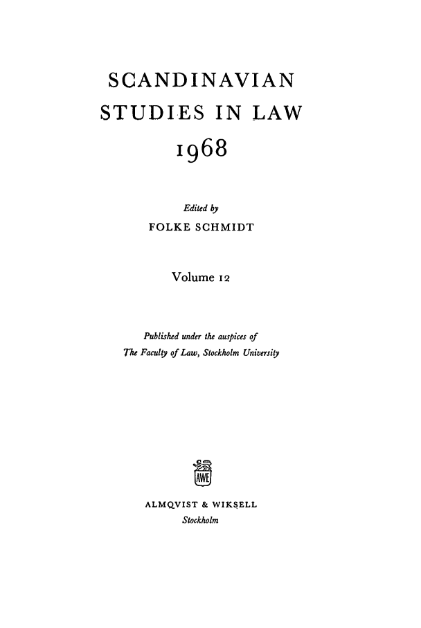 handle is hein.intyb/svnsl0012 and id is 1 raw text is: SCANDINAVIAN
STUDIES IN LAW
1968
Edited by
FOLKE SCHMIDT
Volume I2
Published under the auspices of
The Faculty of Law, Stockholm University
ALMQVIST & WIKSELL
Stockholm


