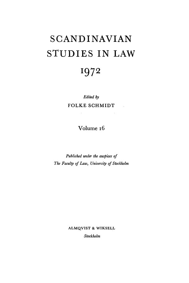 handle is hein.intyb/svnsl0016 and id is 1 raw text is: SCANDINAVIAN
STUDIES IN LAW
1972
Edited by
FOLKE SCHMIDT
Volume i6
Published under the auspices of
The Faculty of Law, University of Stockholm
ALMQVIST & WIKSELL
Stockholm



