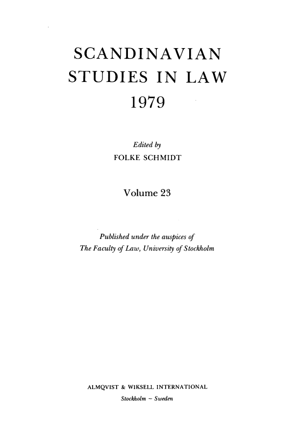 handle is hein.intyb/svnsl0023 and id is 1 raw text is: SCANDINAVIAN
STUDIES IN LAW
1979
Edited by
FOLKE SCHMIDT
Volume 23
Published under the auspices of
The Faculty of Law, University of Stockholm
ALMQVIST & WIKSELL INTERNATIONAL
Stockholm - Sweden


