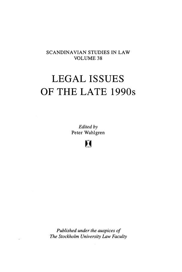handle is hein.intyb/svnsl0038 and id is 1 raw text is: SCANDINAVIAN STUDIES IN LAW
VOLUME 38
LEGAL ISSUES
OF THE LATE 1990s
Edited by
Peter Wahlgren
Published under the auspices of
The Stockholm University Law Faculty


