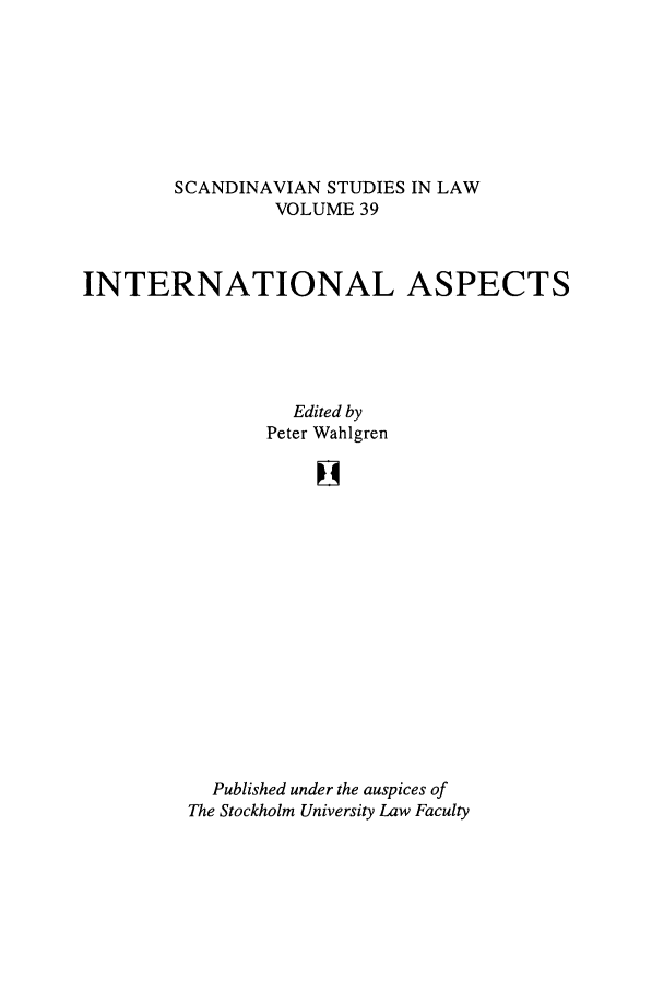 handle is hein.intyb/svnsl0039 and id is 1 raw text is: SCANDINAVIAN STUDIES IN LAW
VOLUME 39
INTERNATIONAL ASPECTS
Edited by
Peter Wahigren
Published under the auspices of
The Stockholm University Law Faculty


