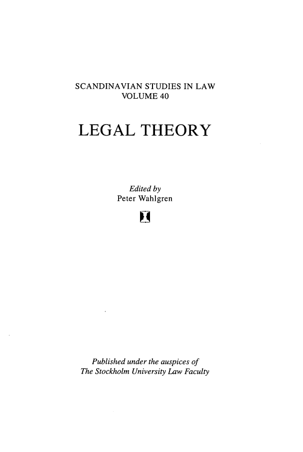 handle is hein.intyb/svnsl0040 and id is 1 raw text is: SCANDINAVIAN STUDIES IN LAW
VOLUME 40
LEGAL THEORY
Edited by
Peter Wahlgren
El
Published under the auspices of
The Stockholm University Law Faculty


