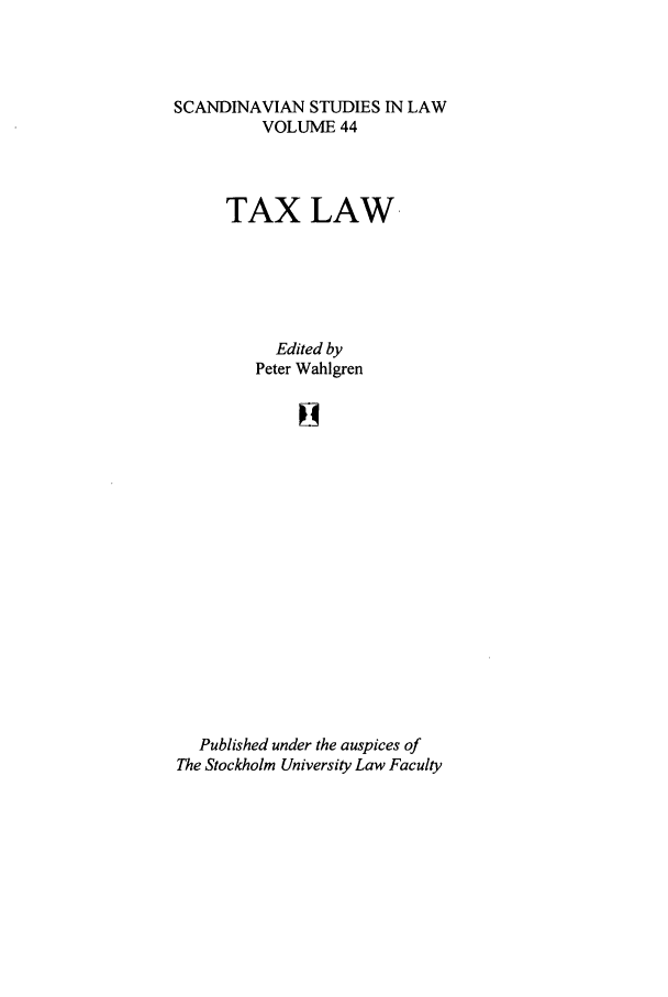 handle is hein.intyb/svnsl0044 and id is 1 raw text is: SCANDINAVIAN STUDIES IN LAW
VOLUME 44
TAX LAW
Edited by
Peter Wahlgren
Published under the auspices of
The Stockholm University Law Faculty


