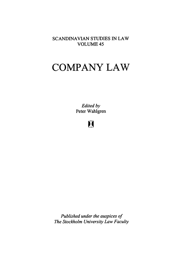 handle is hein.intyb/svnsl0045 and id is 1 raw text is: SCANDINAVIAN STUDIES IN LAW
VOLUME 45
COMPANY LAW
Edited by
Peter Wahlgren
Published under the auspices of
The Stockholm University Law Faculty


