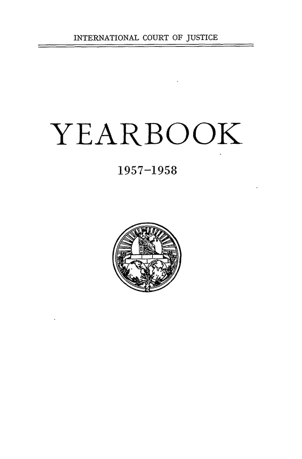 handle is hein.intyb/unicjy0012 and id is 1 raw text is: INTERNATIONAL COURT OF JUSTICE

YEARBOOK
1957-1958


