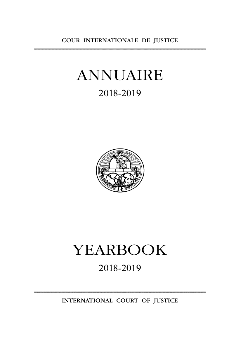 handle is hein.intyb/unicjy0073 and id is 1 raw text is: COUR INTERNATIONALE DE JUSTICE

ANNUAIRE
2018-2019
YEARBOOK
2018-2019

INTERNATIONAL COURT OF JUSTICE


