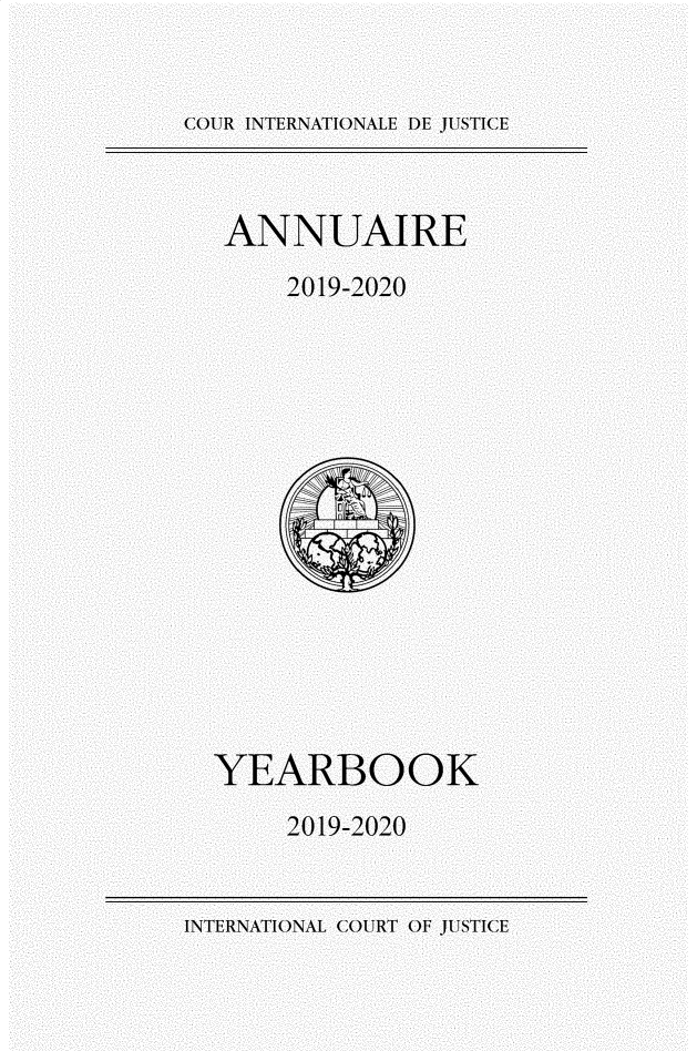 handle is hein.intyb/unicjy0074 and id is 1 raw text is: 


C OUR INTERNATIONALE DE JUSTICE


ANNUAIRE

     2019-2020
















YEARBOOK

     2019-2020


INTERNATIONAL COURT OF JUSTICE


