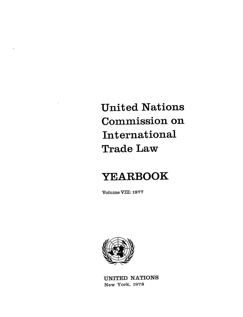handle is hein.intyb/unitdcom0008 and id is 1 raw text is: United Nations
Commission on
International
Trade Law
YEARBOOK
Volume VIII: 1977

UNITED NATIONS
New York, 1978


