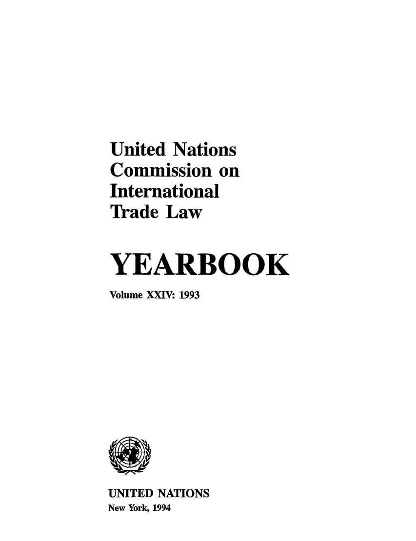 handle is hein.intyb/unitdcom0024 and id is 1 raw text is: United Nations
Commission on
International
Trade Law
YEARBOOK
Volume XXIV: 1993

UNITED NATIONS
New York, 1994


