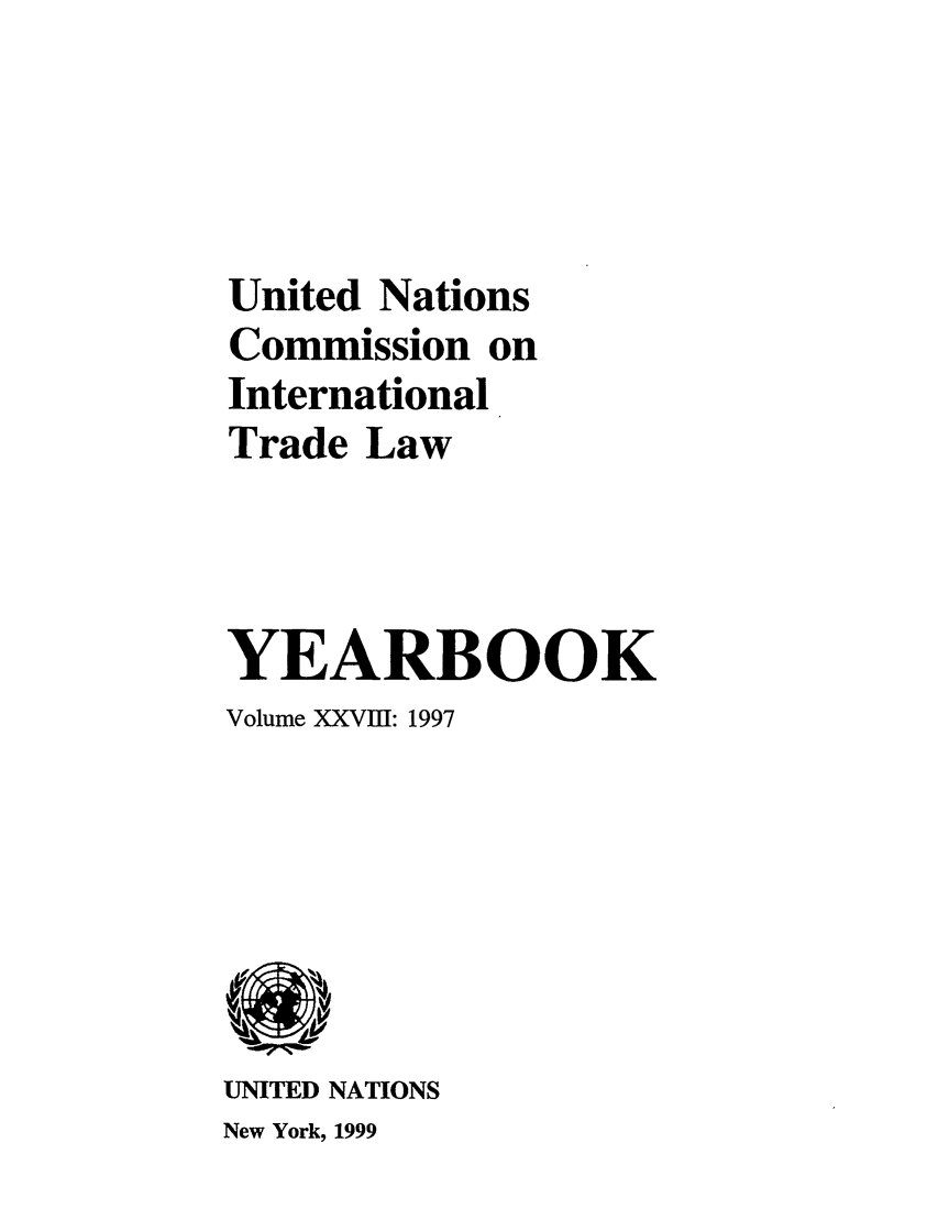 handle is hein.intyb/unitdcom0028 and id is 1 raw text is: United Nations
Commission on
International
Trade Law
YEARBOOK
Volume XXVIII: 1997

UNITED NATIONS
New York, 1999


