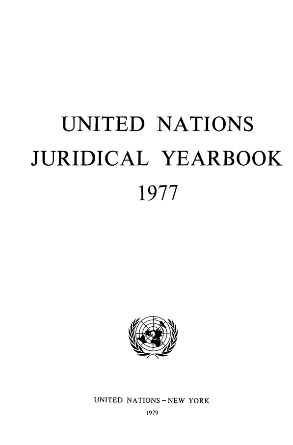 handle is hein.intyb/unjy1977 and id is 1 raw text is: UNITED NATIONS
JURIDICAL YEARBOOK
1977

UNITED NATIONS - NEW YORK
1979


