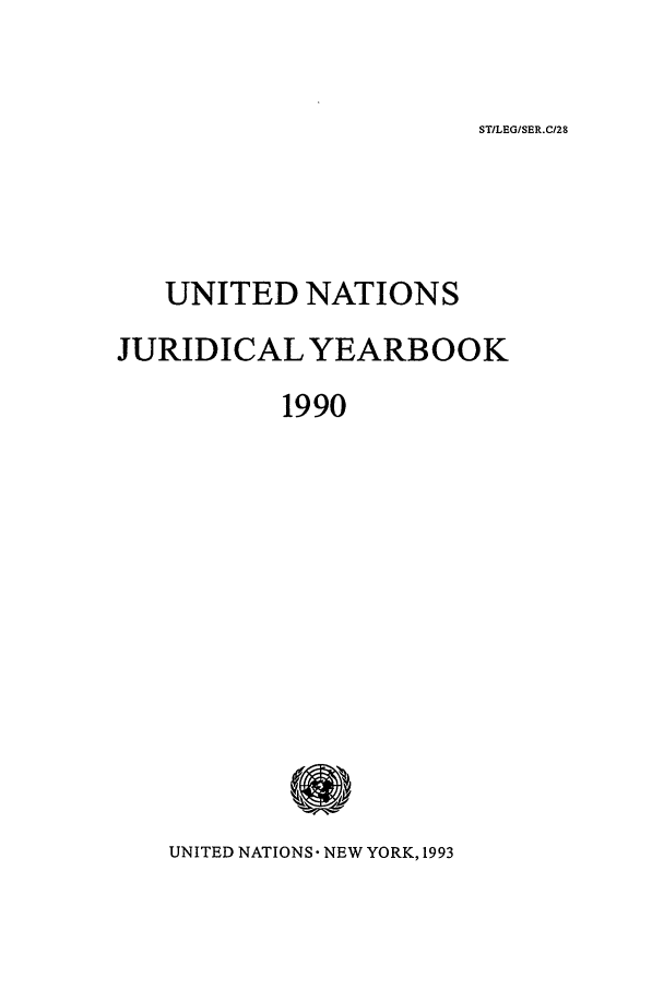 handle is hein.intyb/unjy1990 and id is 1 raw text is: STILEG/SER.C/28

UNITED NATIONS
JURIDICAL YEARBOOK
1990
UNITED NATIONS- NEW YORK, 1993


