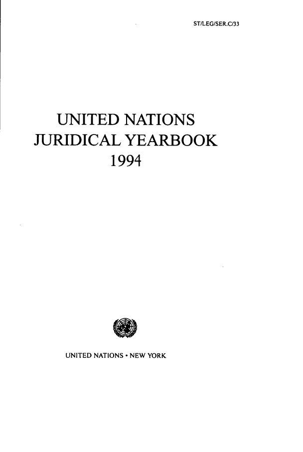 handle is hein.intyb/unjy1994 and id is 1 raw text is: ST/LEG/SER.C/33

UNITED NATIONS
JURIDICAL YEARBOOK
1994

UNITED NATIONS - NEW YORK


