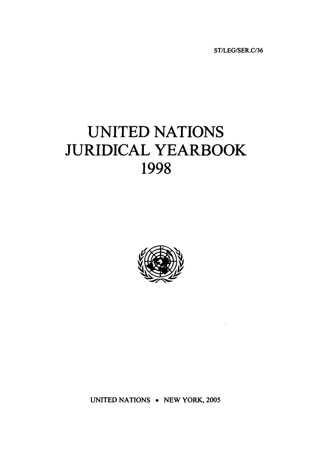 handle is hein.intyb/unjy1998 and id is 1 raw text is: ST/LEG/SER.C/36

UNITED NATIONS
JURIDICAL YEARBOOK
1998

UNITED NATIONS a NEW YORK, 2005


