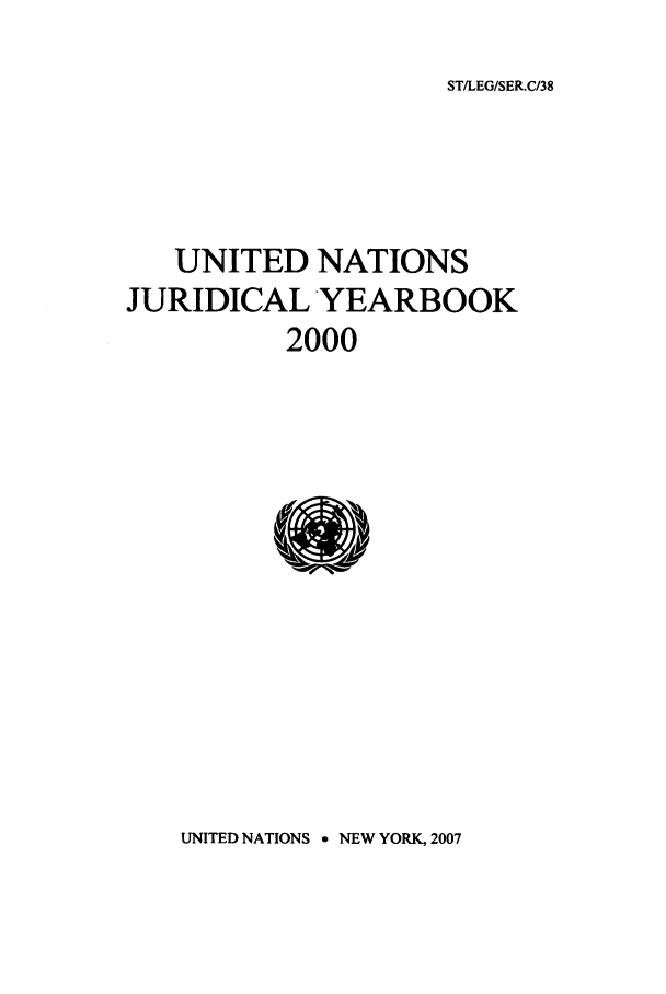 handle is hein.intyb/unjy2000 and id is 1 raw text is: ST/LEG/SER.C/38

UNITED NATIONS
JURIDICAL YEARBOOK
2000

UNITED NATIONS - NEW YORK, 2007


