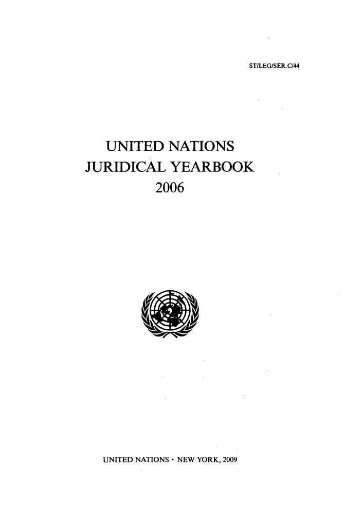 handle is hein.intyb/unjy2006 and id is 1 raw text is: ST/LEG/SER.C/44

UNITED NATIONS
JURIDICAL YEARBOOK
2006

UNITED NATIONS  NEW YORK, 2009


