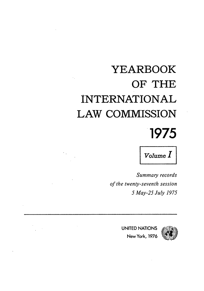 handle is hein.intyb/unyilc1975 and id is 1 raw text is: YEARBOOK
OF THE
INTERNATIONAL
LAW COMMISSION
1975
Summary records
of the twenty-seventh session
5 May-25 July 1975
UNITED NATIONS
New York, 1976 k-z


