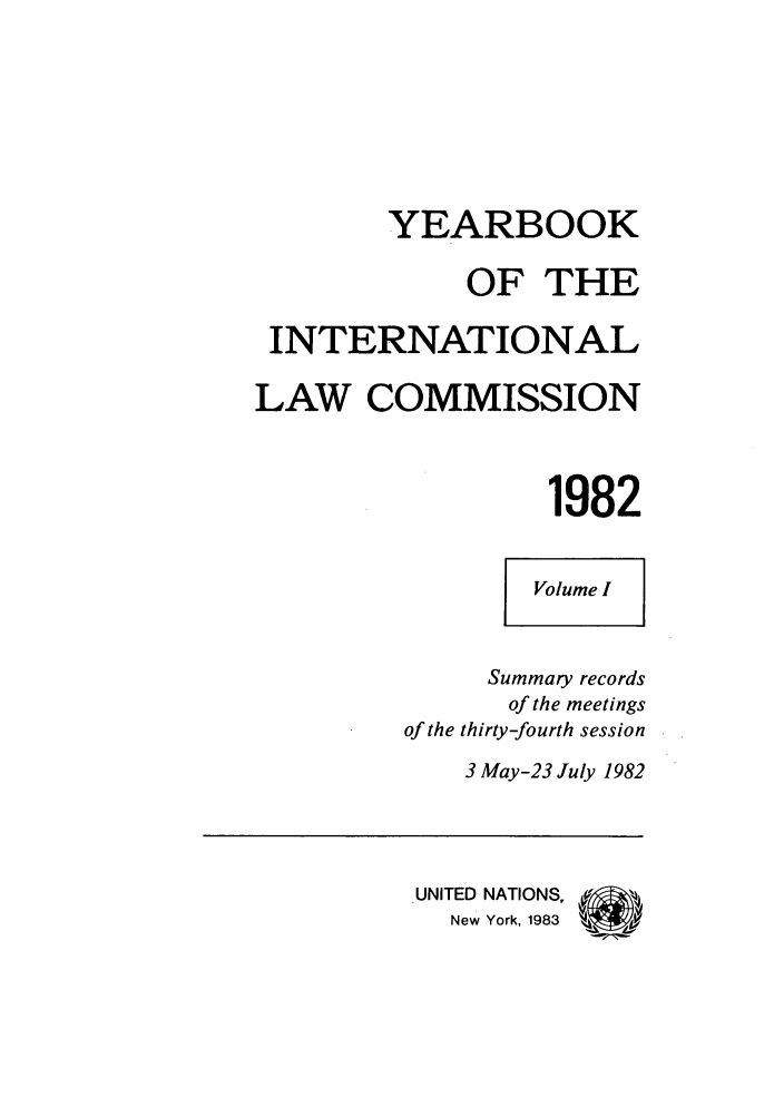 handle is hein.intyb/unyilc1982 and id is 1 raw text is: YEARBOOK
OF THE
INTERNATIONAL
LAW COMMISSION
1982
Volume I
Summary records
of the meetings
of the thirty-fourth session
3 May-23 July 1982
UNITED NATIONS, ,
New York, 19E


