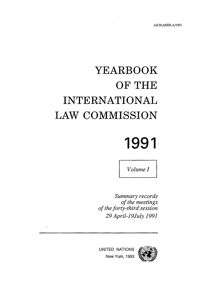 handle is hein.intyb/unyilc1991 and id is 1 raw text is: A/CN.4/SER.A/1991

YEARBOOK
OF THE
INTERNATIONAL
LAW COMMISSION
1991
Volume I
Summary records
of the meetings
of the forty-third session
29 April-19July 1991
UNITED NATIONS
New York, 1993  V


