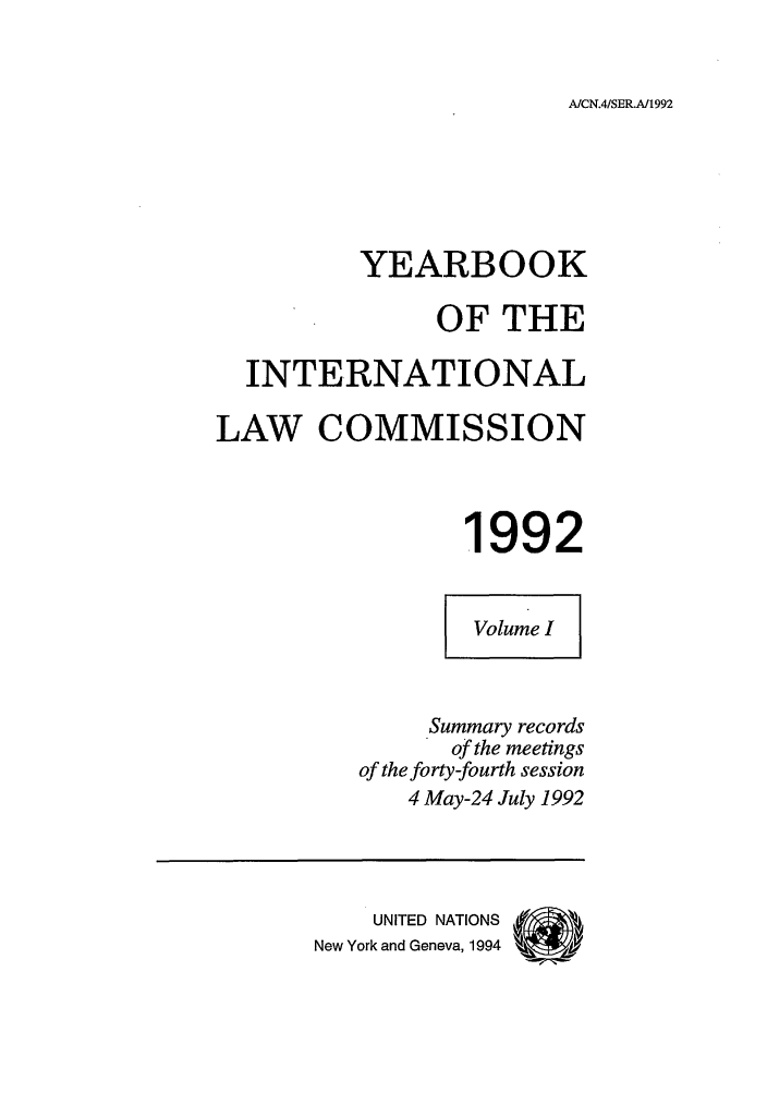 handle is hein.intyb/unyilc1992 and id is 1 raw text is: A/CN.4/SER.A/1992

YEARBOOK
OF THE
INTERNATIONAL
LAW COMMISSION
1992
Volume I
Summary records
of the meetings
of the forty-fourth session
4 May-24 July 1992
UNITED NATIONS  (
New York and Geneva, 1994


