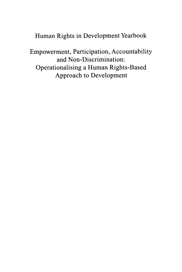 handle is hein.intyb/ybhumri2002 and id is 1 raw text is: Human Rights in Development Yearbook
Empowerment, Participation, Accountability
and Non-Discrimination:
Operationalising a Human Rights-Based
Approach to Development


