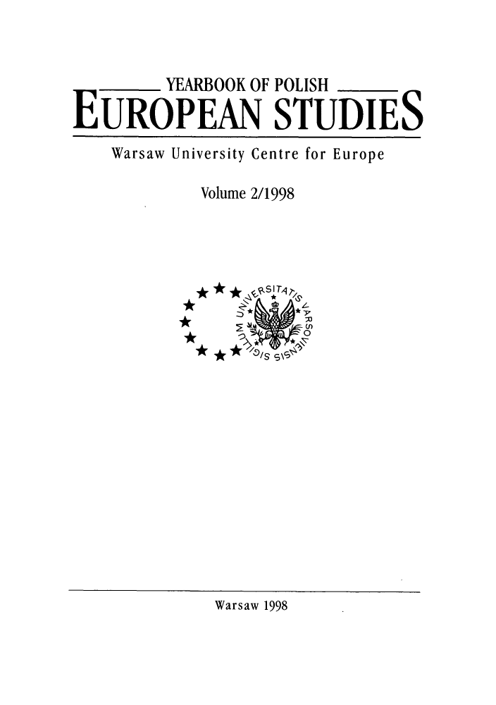 handle is hein.intyb/ypolestu0002 and id is 1 raw text is: ï»¿YEARBOOK OF POLISH
EUROPEAN STUDIES
Warsaw University Centre for Europe
Volume 2/1998
* ~* *~1 
*DSSc

Warsaw 1998


