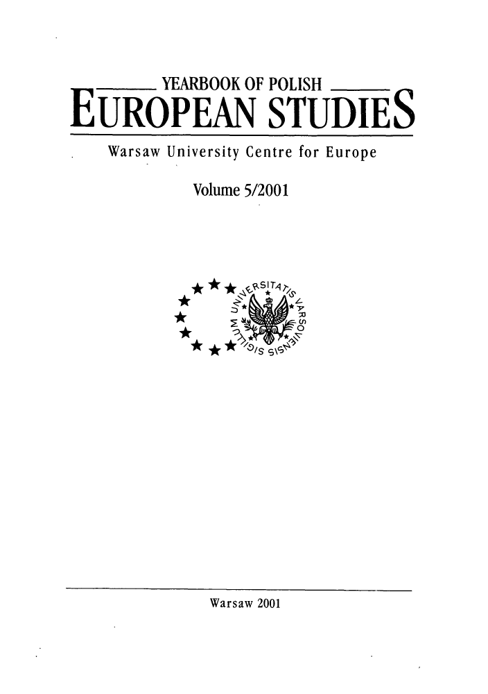 handle is hein.intyb/ypolestu0005 and id is 1 raw text is: ï»¿YEARBOOK OF POLISH
EUROPEAN STUDIES
Warsaw University Centre for Europe
Volume 5/2001
** T
*,C,

Warsaw 2001


