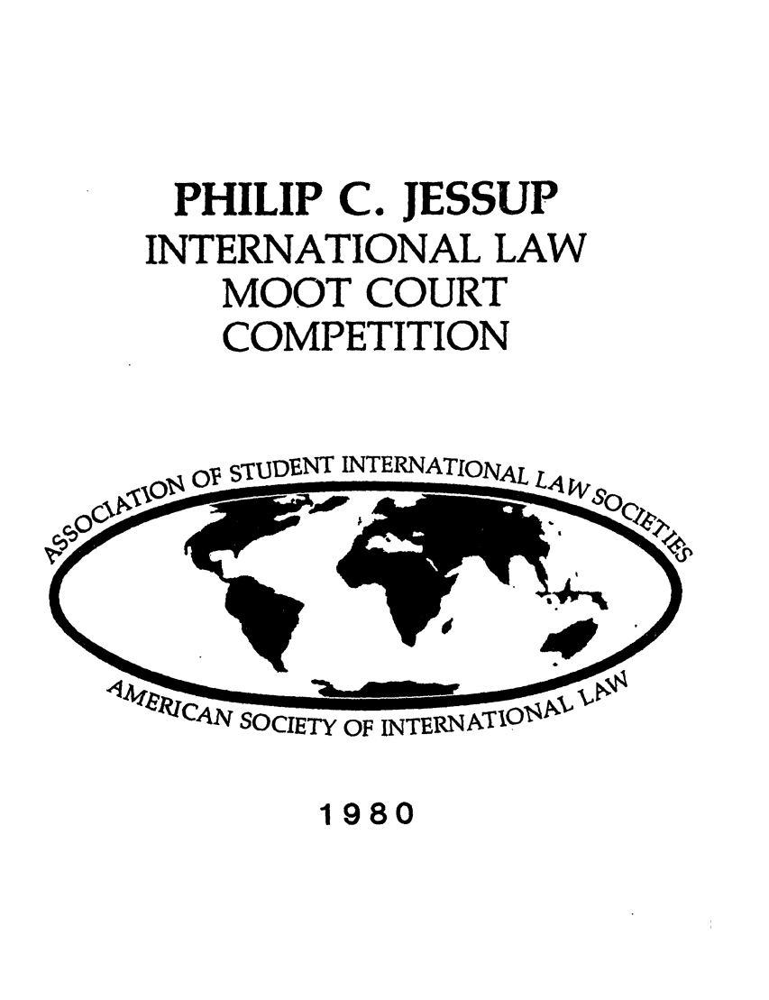 handle is hein.jessup/philcj19801 and id is 1 raw text is: PHILIP C. JESSUP
INTERNATIONAL LAW
MOOT COURT
COMPETITION

OT sTUDENT INTERNATIONAL L4

A 1?ICAN SOCIETY OF INTERNAT   

1980


