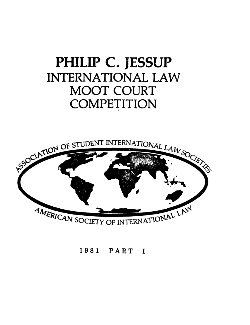 handle is hein.jessup/philcj19811 and id is 1 raw text is: PHILIP C. JESSUP
INTERNATIONAL LAW
MOOT COURT
COMPETITION

Oxp STUlDET INTERNATIONAL

4N SOCIETY OF INTERNATO'

1981  PART  I


