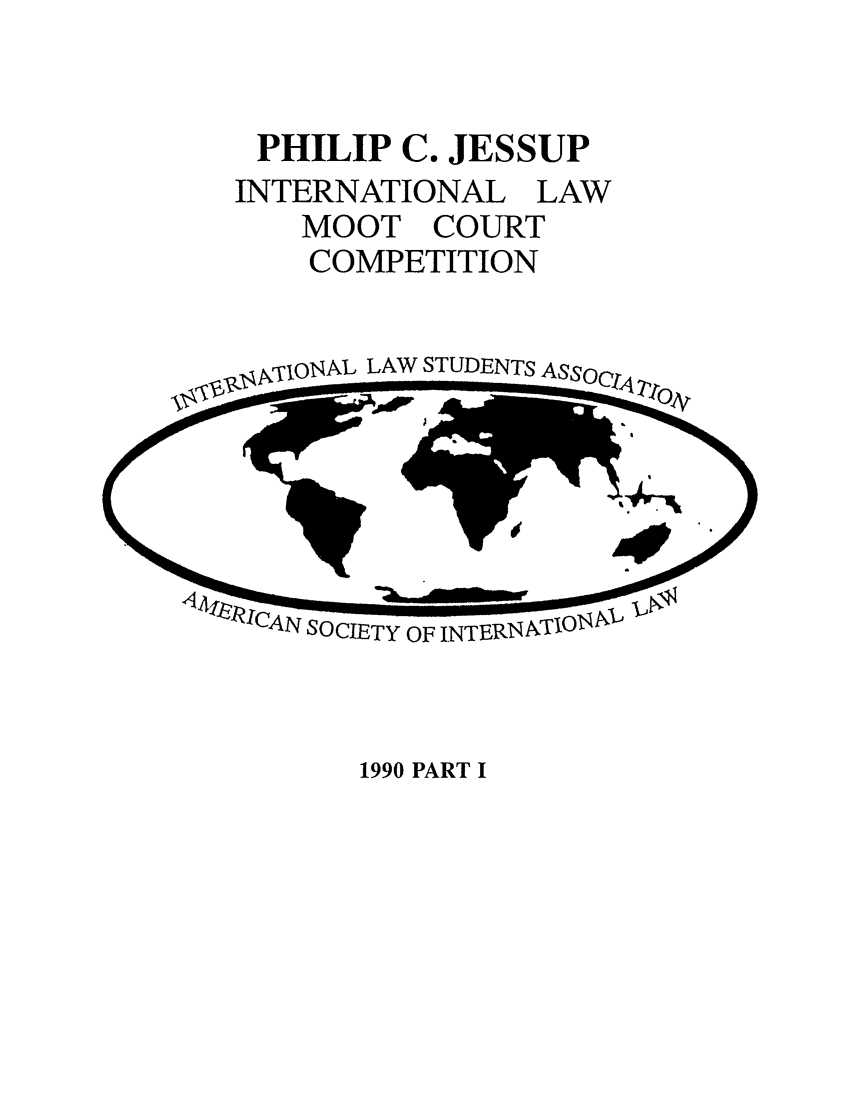 handle is hein.jessup/philcj19901 and id is 1 raw text is: PHILIP C. JESSUP
INTERNATIONAL LAW
MOOT COURT
COMPETITION

NVINALLAW STUDENTS

1990 PART I


