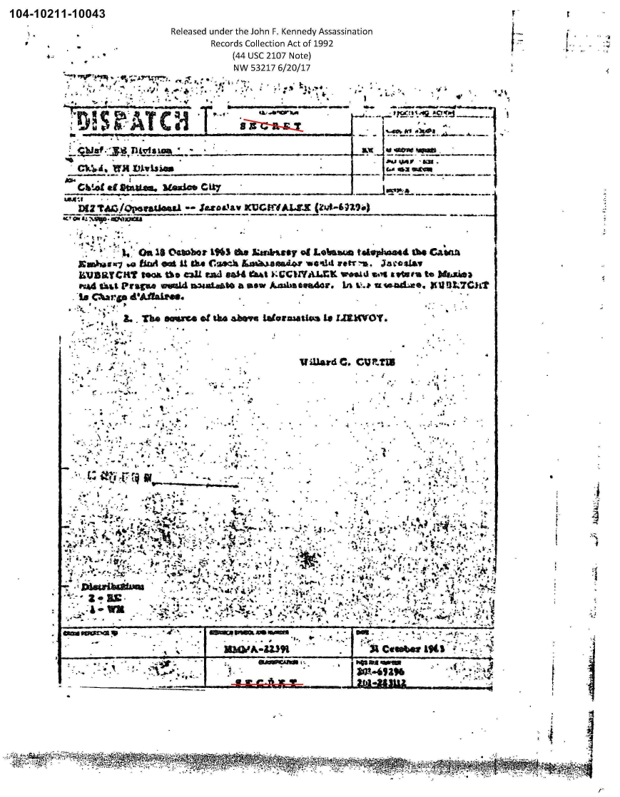 handle is hein.jfk/jfkarch00665 and id is 1 raw text is: 104-10211-10043
                  Released under the John F. Kennedy Assassination[.,f
                       Records Collection Act of 1992
                         (44 usc 2107 Note)
                         NW 53217 6/20/17


      T  -ne. AW Y'j





                 4V ON

                   -er                  s ... ILaa







          16                             J

             Ji ~ ' fltta 1 % s u me u


                      jwJF                    &U







         'We
                 *~~~~~~~~~~~ 0F6O.bwL5~  af~e  tL ~   t~po4lsC
                               Laai~~~.~~4A3   '.qdwett J~aa

                Si.L                    .U  d*, M1 )LCL


1.  *A


4   1 ~~--3, 4.   '
    I


~1


