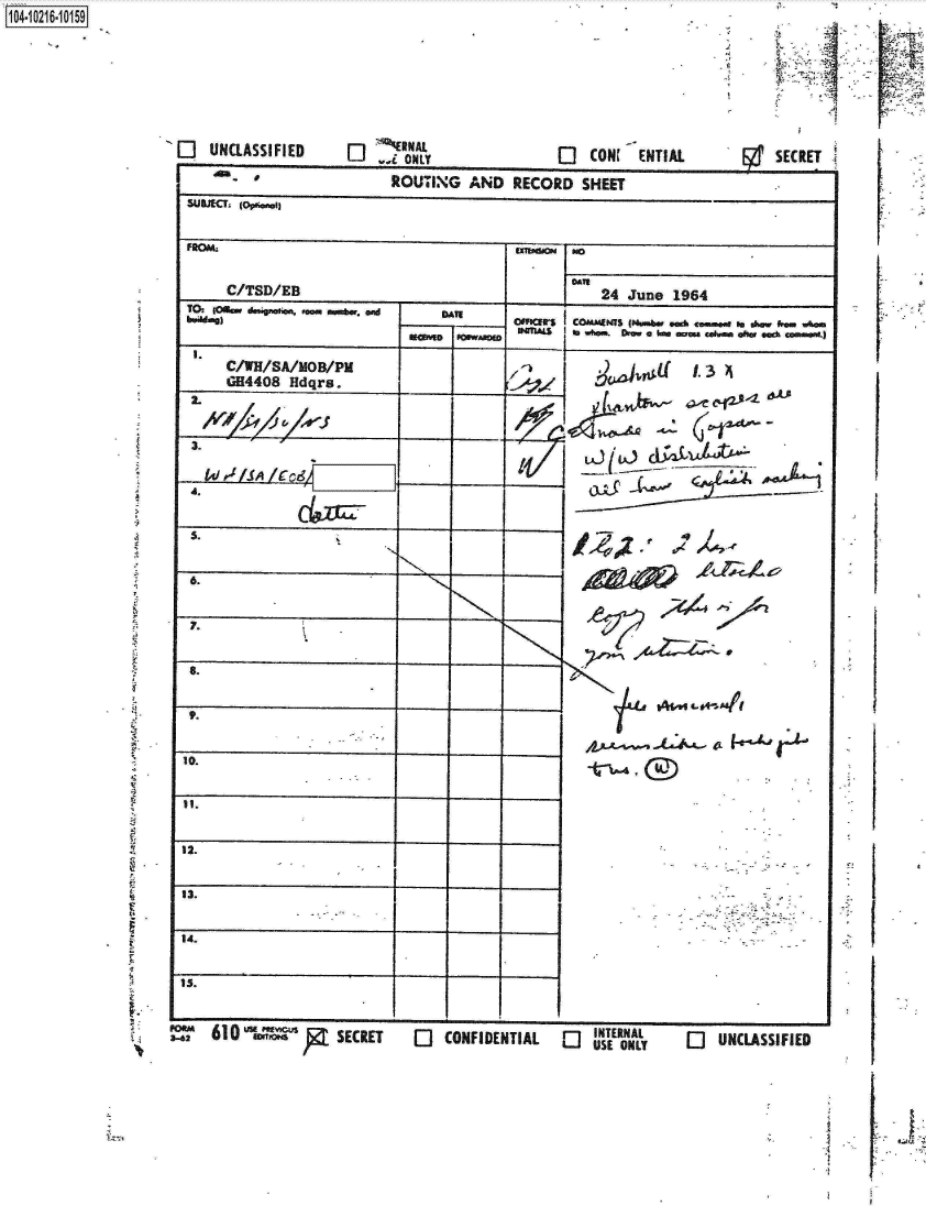 handle is hein.jfk/jfkarch16661 and id is 1 raw text is: 







'[I  UNCLASSIFIED


                          ROU-..G   AND  RECORD   SHEET


 FROMK                                    wb   #go

      C/TSD/EB              ______24 June 1964
 10iO d                                 Dl   oEf S Ioww CO t(Mw A .  tmoo*0 show from whom


     C/WH/SA/MOB/PM                                            L 3. ?
     GH4408  Hdqrs.          ____           ~       j,~






 3.




            10.(








1.





1.


       12.I                         -


=62  U 610       SECRET        CONFIDENTIAL      USTEONALY  r-UNCLSSIFIED


.4


104-1021105


2


I
















I




I












I


