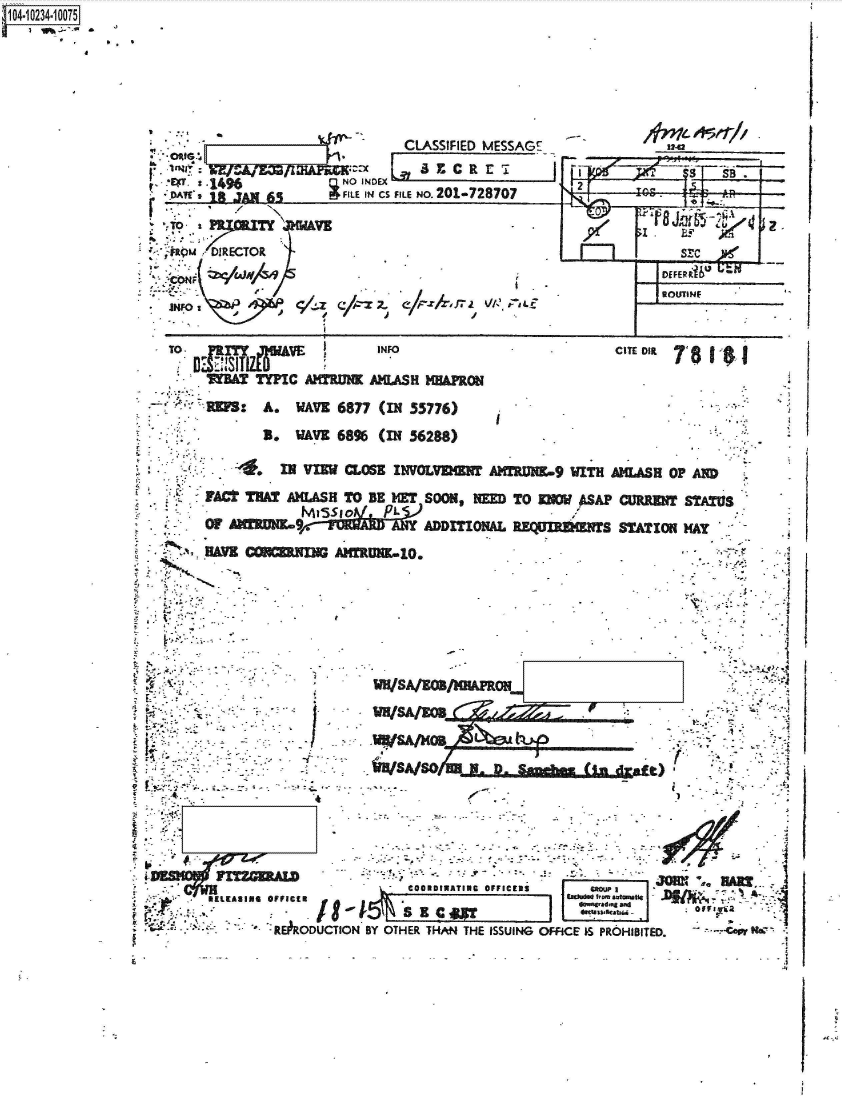 handle is hein.jfk/jfkarch46578 and id is 1 raw text is: 







              ~~                 CLASSIFIED MESSAGE                 -

t.  '1fj -146        ~   No INDEX                     1


    D~l, 1 Jq 65       ILE IN CS FILE NO. CVL-1401I



       DIRECTOR



JcNF I.


_    I1       SEC  o
            DEFER&bU
          __1-OUTINIF


TO:f                        INFO                          CITE Via

        ITE TYPIC AMTRUN   AMUASH M&PROt

  -    f:A. WAVE 6877 (IN55776)

             3,  WAVE  6896 (I  56288)

             4  I VIEW  CUM   INVOLVMEN   hMTRUR69   WITH  ASH   OP AND
   '.:FhC~ THAT  ASH   TO  BE MET SOOSNEED   TO MOW   ASAP CURRM   STATUS



27  .N, HasW  mzR     ANffR-1O,                     .                              1





















                                COORDINATIMC OFFIr a cgs$I             -
      RELEASING OFFICER

                        EORDUTIN Y OHE TANTHEISUIG MOF I S PRO'HIBITIED. -CW&


