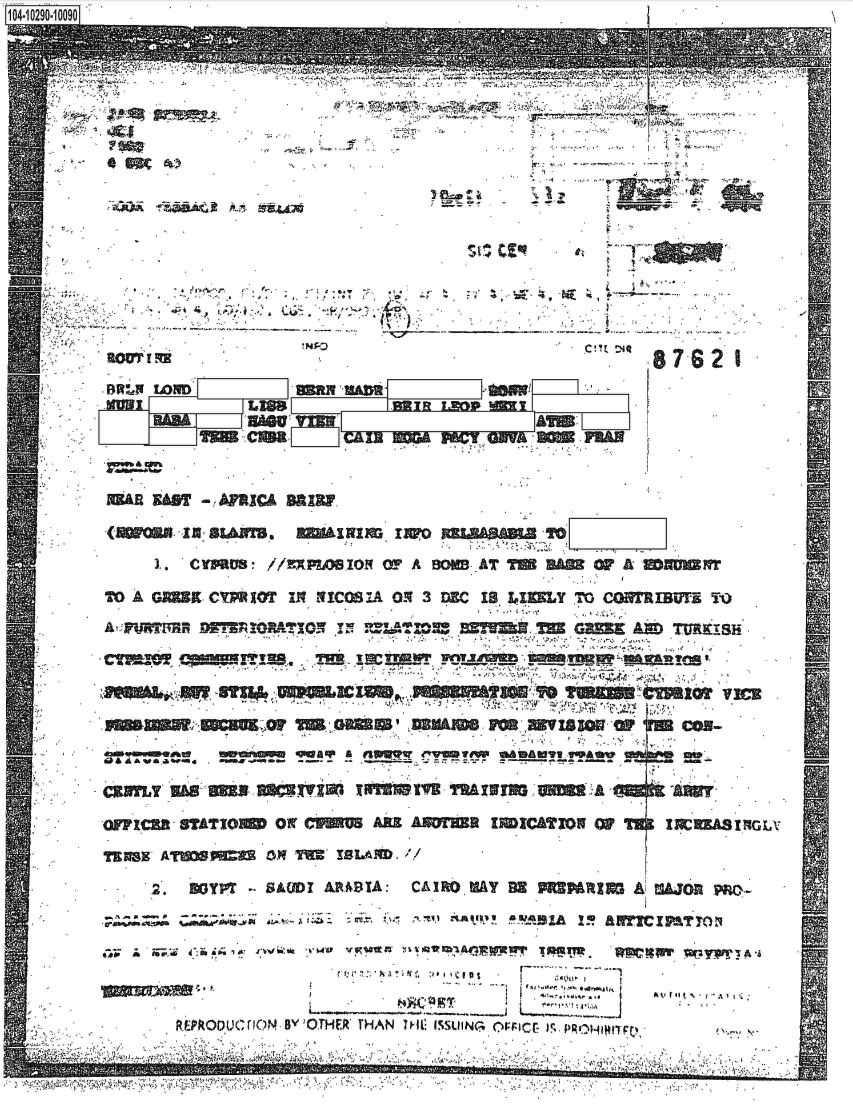 handle is hein.jfk/jfkarch47313 and id is 1 raw text is: 




                  -  - .~ 44-
                                        -           x.     7














              ao~~           .87-62 1







mai  Am  - AFRICA saxW



     1.  'CYMUS - //RXP)O90 IO W A WM- AT TI ?O       ,DDN

TO A GJK CY    r JTIN NICOS !A 03 3 DEC 18, 16I1LY TO CG~rRIBV--s To
                                ~w a      ~     G!mE  AM    U~8





  ~EM                                       19    M,~ 13~ZI





oFIRnczn- STATIO1 ON        ARS ARMAS ISI&Il opL



     2.  SoYp'    SAUDI ARABA:  CAXRO MAY BZ  MPAirn  AIMAwJcR






           RERO U r1N-BITE'TA  VC  --IG-O II   f


