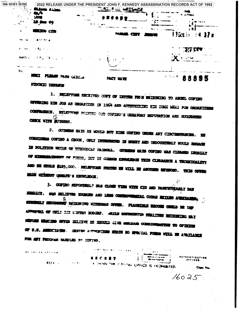 handle is hein.jfk/jfkarch71848 and id is 1 raw text is: 104-10101-10192,  2022 RELEASE UNDER THE PRESIDENT JOHN F. KENNEDY ASSASSINATION RECORDS ACT OF 1992



                                                     ~               ----. -
        *        m i4 1


                                         r0 ea '. l 4:


./90 . 1 ;:


1TQ


* *


    Nm        m  rs     P  m  la                  I   888S5










        2. imn   SAYS HZ wUID EU! 1=  *irA Cicr.

      su   A CROM,   MUY IMMI a UNY AN) WID0LY WUio

      N ~    W!  ~ ?!~Cicºp  warn are OW AS Cryi ramuy

      u1~                     -- ,,; --AA 21a   --& A UImj~l
 mu n edar *1*50o. RSu -  $L uM AM  WOW. Un MM

 mu  'n   's s,

        3. Otn'o 1 1,   X18 cu  vm Ym  cm AmI A f no









U~ eYT lRxA'M. MMU~ AT =1 .DWZL


/6o   ?S:


0


_                    i


