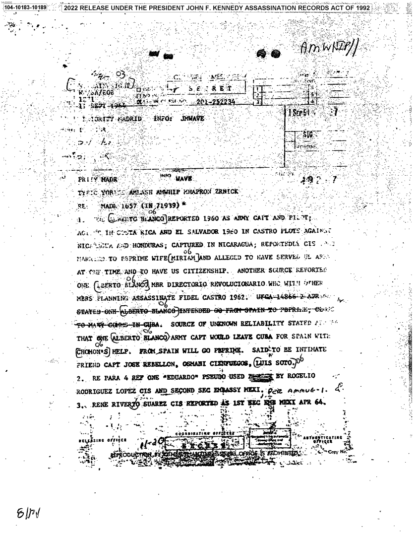 handle is hein.jfk/jfkarch75655 and id is 1 raw text is: 104-10183-10189'': F2022 RELEASE UNDER THE PRESIDENT JOHN F. KENNEDY ASSASSINATION RECORDS ACT OF 1992




          4,r?                       '' l                                    ..S I: pii= ` ' -,,

                 *                                                    T


                                 -u -4
                                                C  ,..~ .N~E2. '



                                       e RE               IjijO
                11   FRt~' IN C' r .3:3~  i ,Yi.JAI8RWIPi~tPO ;ZtII

                  Q    :Ats       10-11939 *                             = _ -     :. = --
                     $ik-RPRE 196 'ASr 'ADMY, It4IO:               A.
                     AID 1E SAVDR10 ACSROF1O..'.1
                  +I4 _+, , StS          APlR     NNCAAU    ;R~h:FLICS        .
             * .44*TS  .                   06






                 ACRS' J-L W ~f  RI~A iAND `.EL AADRO -962:=`ATO   '(Y!  GAN~



                 THA     'TE PBRTOM A=FE@RI&}N     ALT W LEVE TOUA FORVLSPAUN WM

                 CO  H~fERT   :  ER SPINECTOI O   PR1tMLUCIStIRO   BE INTMATE
                 FREN   CLAPT JO6 %REBASIN FIDEL~ CL'sTO96. &i   SOT4-O)A. R '-

                 2.,- RE PARA 44I. S31C 02 EU OF  W RSU  UEL  ABIY  ROCTF t..:-



              FRI3i   D CEI& RIVE SUA' MLCIS OGHADZ CW UEGBS, ,~I S(OAPR


     Rt S* 2.rpc                'E PAR 4 ,   _,. OM EUA DO PSEUD USED BY :ROG LI O ri sAN






                          I          *0 .


