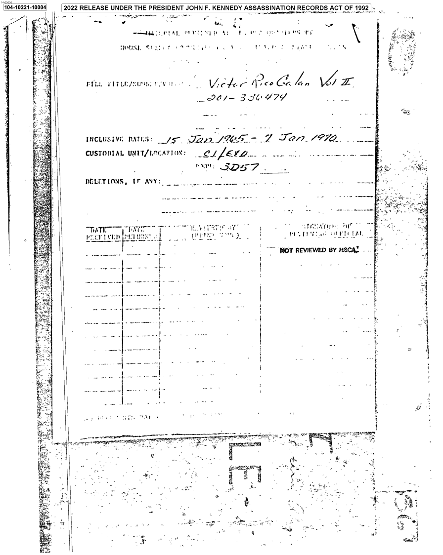 handle is hein.jfk/jfkarch77555 and id is 1 raw text is: 1104-10221-10004  12022 RELEASE UNDER THE PRESIDENT JOHN F. KENNEDY ASSASSINATION RECORDS ACT OF 1992_;
yXJ CUTOIA      U     r /WA v). .      c           L'_  t
JflLI:TIONS~ Ir AMY:  .       ~
_                          WT REVIEWED BY HSCA:4
'':     -....re~mtP. °'_°.`..e. rt 4,''Y° ', 3 .,.rrn;?r, rw  :   ^   £+   :   .,. 1-
-F.my  a.-             ..-        ..  1-
IR

I
I
'1
I
I
1

s .. P
i
w       ,


