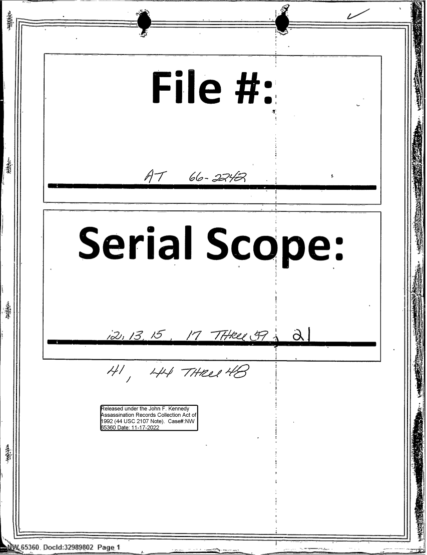 handle is hein.jfk/jfkarch80241 and id is 1 raw text is: Serial Scope:

1A~, I /6-A5

,/$    -z~4e~, ~        -1

- -7               7,1 l -.   ,'1

/

eleased under the John F. Kennedy
ssassination Records Collection Act of
992 (44 USC 2107 Note). Case#:NW
5360 Date: 11-17-2022

_     7 0Dcd290 r f Pa  e1

File #:

I

Ii

I
w

- /- A/ - 7 7  /-,    /-/9


