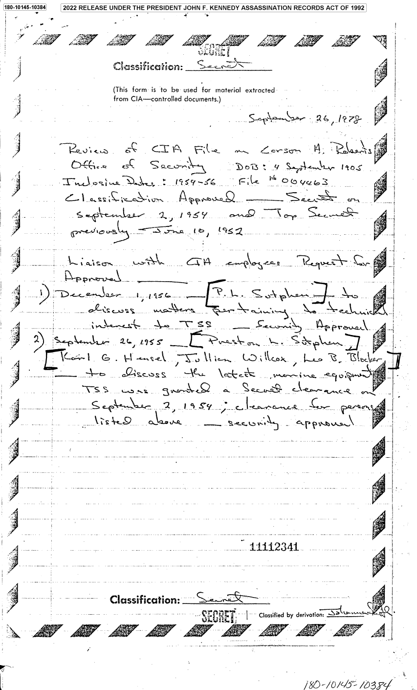 handle is hein.jfk/jfkarch82877 and id is 1 raw text is: 1180-10145-10384
II

2022 RELEASE UNDER THE PRESIDENT JOHN F. KENNEDY ASSASSINATION RECORDS ACT OF 1992

(This form is to be used for material extracted
from CIA-controlled documents.)
Scm                                  c so                     \
j                   A
.\.__
OIL,

_ .___;  _--....Classification:

Classified by derivatio7 -Ja1°`   '

.k

z a             7,.
'rica;13~ io:x fuJ

/80-/014j= &3P-/


