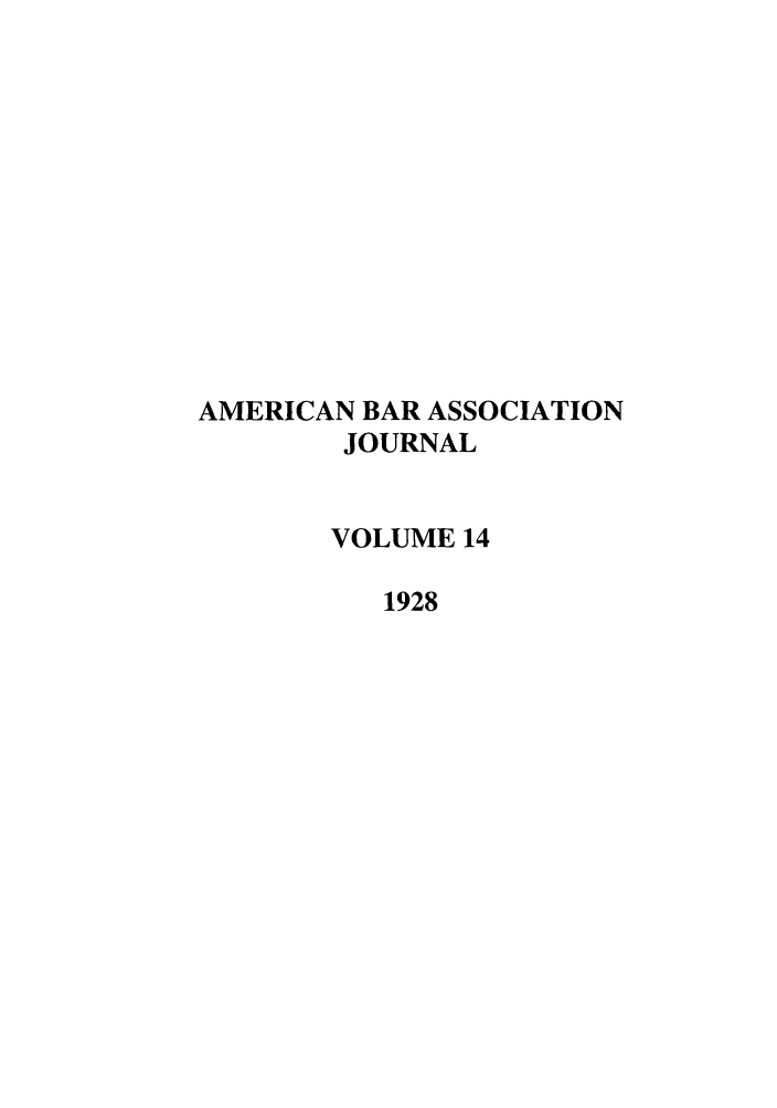 handle is hein.journals/abaj14 and id is 1 raw text is: AMERICAN BAR ASSOCIATION
JOURNAL
VOLUME 14
1928


