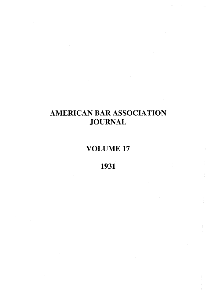 handle is hein.journals/abaj17 and id is 1 raw text is: AMERICAN BAR ASSOCIATION
JOURNAL
VOLUME 17
1931


